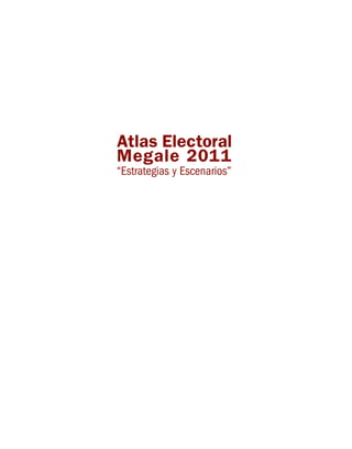 Atlas Electoral
Megale 2011
“Estrategias y Escenarios”
 