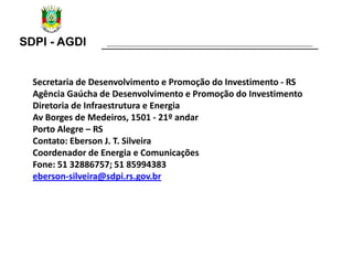 SDPI - AGDI
Secretaria de Desenvolvimento e Promoção do Investimento - RS
Agência Gaúcha de Desenvolvimento e Promoção do ...