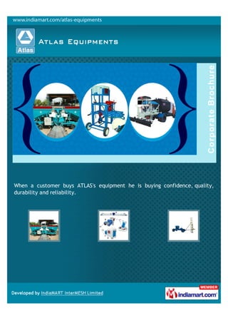 When a customer buys ATLAS's equipment he is buying confidence, quality,
durability and reliability.
 