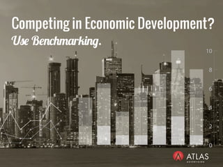 Competing in Economic Development? 
Use Benchmarking. 
 