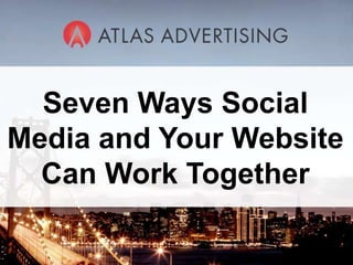 Seven Ways Social Media and Your Website Can Work Together  