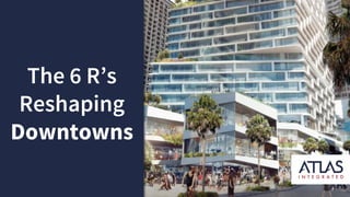 The 6 R’s
Reshaping
Downtowns
 