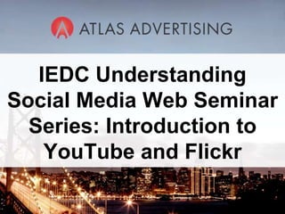 IEDC Understanding Social Media Web Seminar Series: Introduction to YouTube and Flickr  