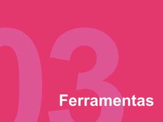 Ferramentas
 