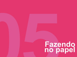 Fazendo
no papel
 