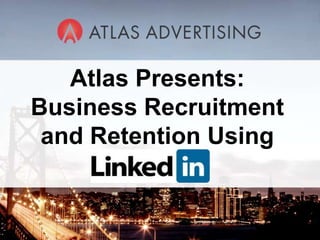 Atlas Presents: Business Recruitment and Retention Using 