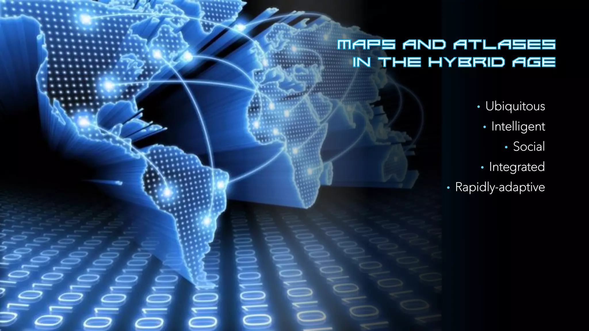 • Ubiquitous
• Intelligent
• Social
• Integrated
• Rapidly-adaptive
 