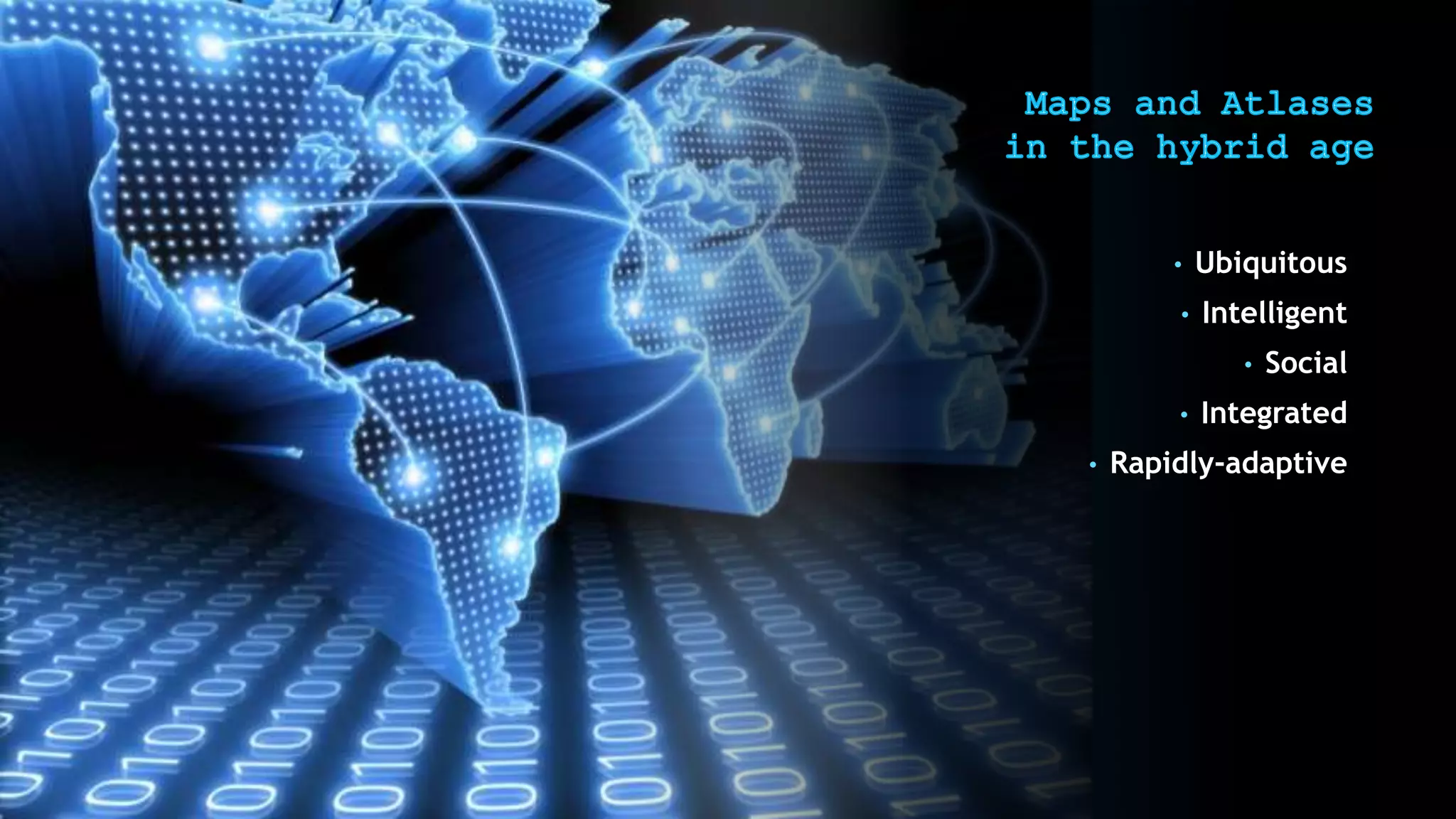 • Ubiquitous
• Intelligent
• Social
• Integrated
• Rapidly-adaptive
 