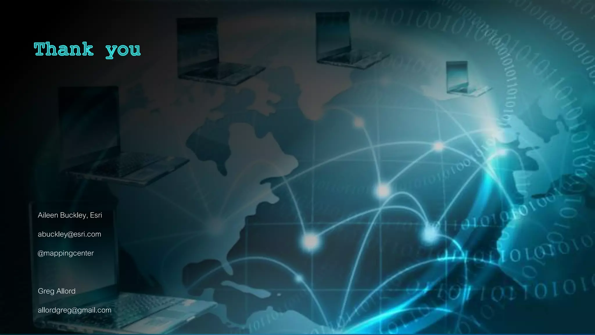 Aileen Buckley, Esri
abuckley@esri.com
@mappingcenter
Greg Allord
allordgreg@gmail.com
 