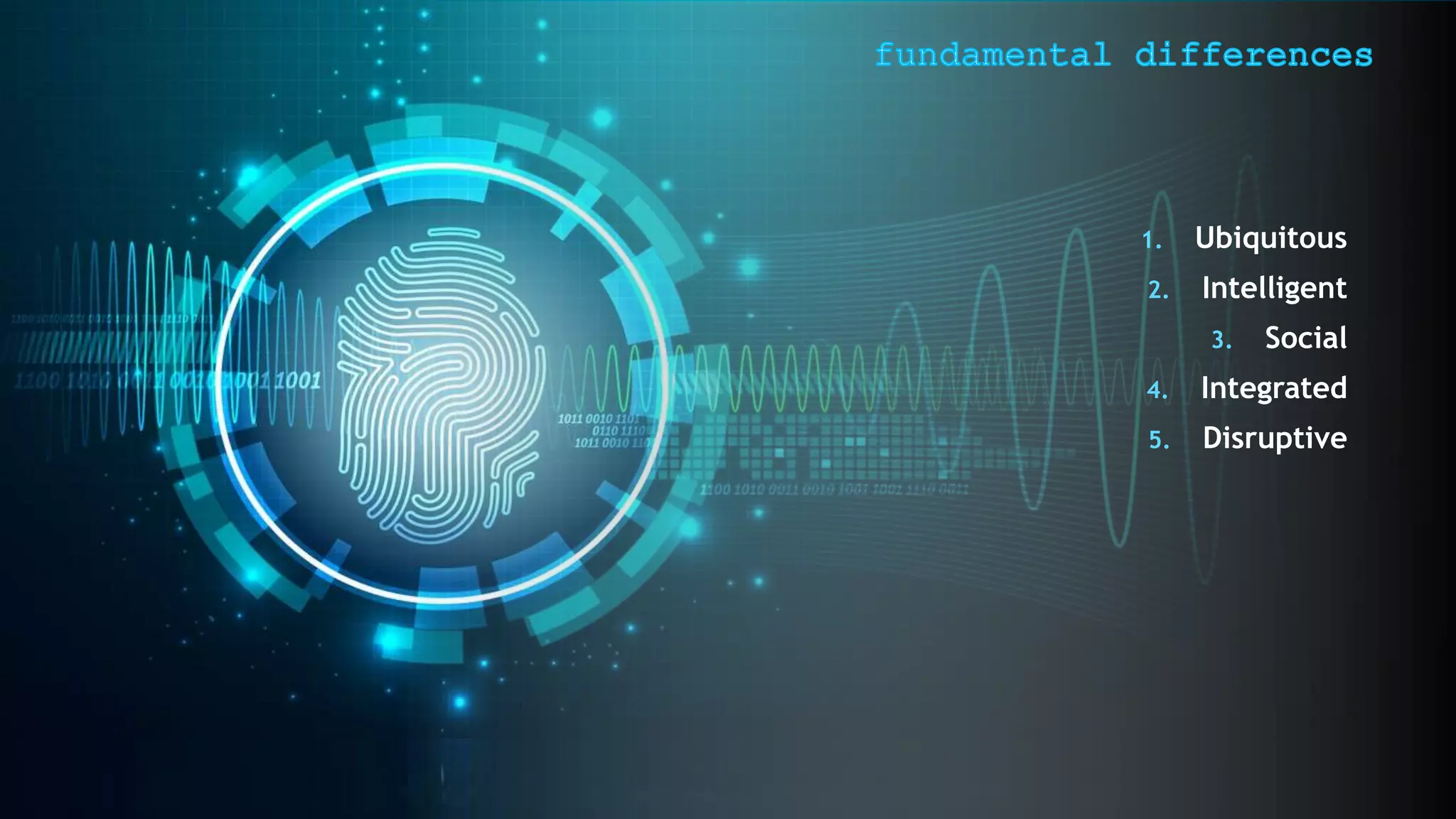 1. Ubiquitous
2. Intelligent
3. Social
4. Integrated
5. Disruptive
 