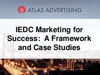 IEDC Marketing for
Success: A Framework
   and Case Studies

          1
 