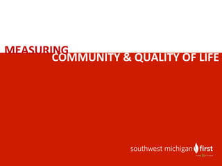COMMUNITY	
  &	
  QUALITY	
  OF	
  LIFE	
  
MEASURING	
  
 