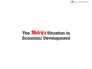 The Metrics Situation in
Economic Development
 