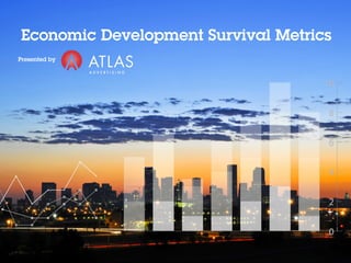Economic Development Survival Metrics
Presented by
 
