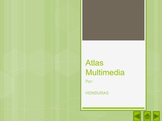 Atlas
Multimedia
Por:
HONDURAS

 