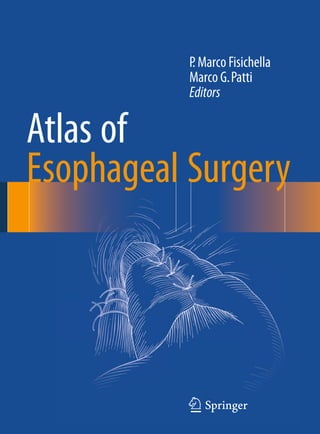 123
Atlas of
Esophageal Surgery
P. Marco Fisichella
Marco G.Patti
Editors
 