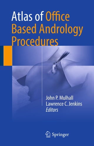 Atlas of Office
Based Andrology
Procedures
John P. Mulhall
Lawrence C.Jenkins
Editors
123
 