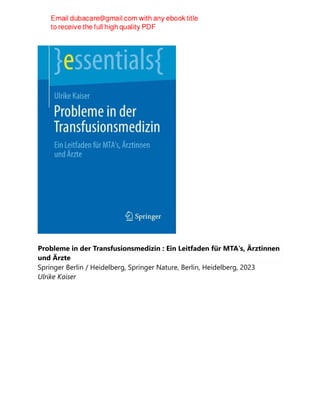 Probleme in der Transfusionsmedizin : Ein Leitfaden für MTA's, Ärztinnen
und Ärzte
Springer Berlin / Heidelberg, Springer Nature, Berlin, Heidelberg, 2023
Ulrike Kaiser
 