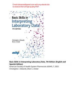 Basic Skills in Interpreting Laboratory Data, 7th Edition (English and
Spanish Edition)
American Society of Health-System Pharmacists (ASHP), 7, 2022
Christopher J. Edwards, Brian L. Erstad
 
