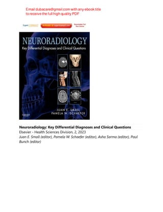Neuroradiology: Key Differential Diagnoses and Clinical Questions
Elsevier - Health Sciences Division, 2, 2023
Juan E. Small (editor), Pamela W. Schaefer (editor), Asha Sarma (editor), Paul
Bunch (editor)
 
