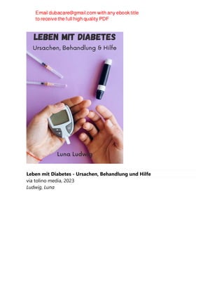 Leben mit Diabetes - Ursachen, Behandlung und Hilfe
via tolino media, 2023
Ludwig, Luna
 