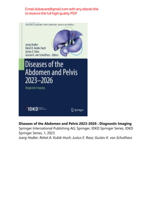 Diseases of the Abdomen and Pelvis 2023-2026 : Diagnostic Imaging
Springer International Publishing AG; Springer, IDKD Springer Series, IDKD
Springer Series, 1, 2023
Juerg Hodler; Rahel A. Kubik-Huch; Justus E. Roos; Gustav K. von Schulthess
 