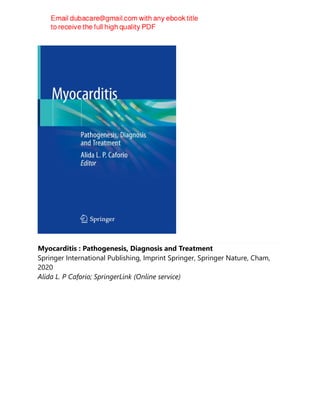 Myocarditis : Pathogenesis, Diagnosis and Treatment
Springer International Publishing, Imprint Springer, Springer Nature, Cham,
2020
Alida L. P Caforio; SpringerLink (Online service)
 