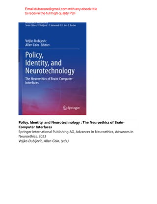 Policy, Identity, and Neurotechnology : The Neuroethics of Brain-
Computer Interfaces
Springer International Publishing AG, Advances in Neuroethics, Advances in
Neuroethics, 2023
Veljko Dubljević, Allen Coin, (eds.)
 