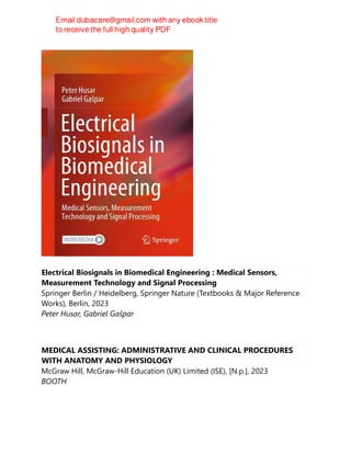 Electrical Biosignals in Biomedical Engineering : Medical Sensors,
Measurement Technology and Signal Processing
Springer Berlin / Heidelberg, Springer Nature (Textbooks & Major Reference
Works), Berlin, 2023
Peter Husar, Gabriel Gašpar
MEDICAL ASSISTING: ADMINISTRATIVE AND CLINICAL PROCEDURES
WITH ANATOMY AND PHYSIOLOGY
McGraw Hill, McGraw-Hill Education (UK) Limited (ISE), [N.p.], 2023
BOOTH
 