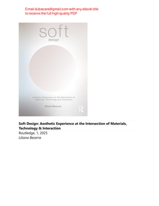 Soft Design: Aesthetic Experience at the Intersection of Materials,
Technology & Interaction
Routledge, 1, 2025
Liliana Becerra
 