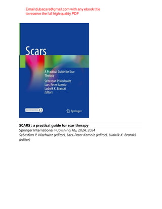 SCARS : a practical guide for scar therapy
Springer International Publishing AG, 2024, 2024
Sebastian P. Nischwitz (editor), Lars-Peter Kamolz (editor), Ludwik K. Branski
(editor)
 