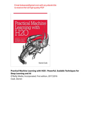 Practical Machine Learning with H2O : Powerful, Scalable Techniques for
Deep Learning and AI
O'Reilly Media, Incorporated, First edition, 2017;2016
Cook, Darren
 