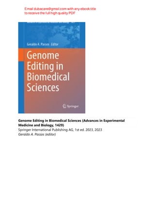 Genome Editing in Biomedical Sciences (Advances in Experimental
Medicine and Biology, 1429)
Springer International Publishing AG, 1st ed. 2023, 2023
Geraldo A. Passos (editor)
 