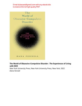 The World of Obsessive-Compulsive Disorder : The Experiences of Living
with OCD
New York University Press, New York University Press, New York, 2022
Dana Fennell
 