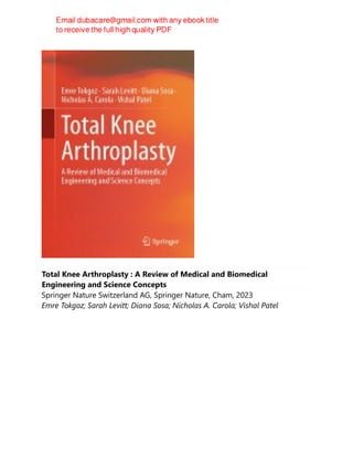 Total Knee Arthroplasty : A Review of Medical and Biomedical
Engineering and Science Concepts
Springer Nature Switzerland AG, Springer Nature, Cham, 2023
Emre Tokgoz; Sarah Levitt; Diana Sosa; Nicholas A. Carola; Vishal Patel
 