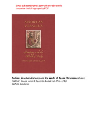 Andreas Vesalius: Anatomy and the World of Books (Renaissance Lives)
Reaktion Books, Limited, Reaktion Books Ltd., [N.p.], 2024
Sachiko Kusukawa
 