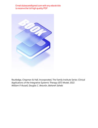 Routledge, Chapman & Hall, Incorporated, The Family Institute Series: Clinical
Applications of the Integrative Systemic Therapy (IST) Model, 2022
William P. Russell, Douglas C. Breunlin, Bahareh Sahebi
 