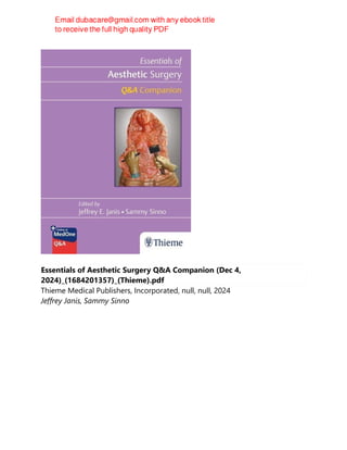 Essentials of Aesthetic Surgery Q&A Companion (Dec 4,
2024)_(1684201357)_(Thieme).pdf
Thieme Medical Publishers, Incorporated, null, null, 2024
Jeffrey Janis, Sammy Sinno
 