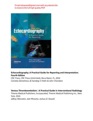 Echocardiography; A Practical Guide for Reporting and Interpretation;
Fourth Edition
CRC Press, CRC Press (Unlimited), Boca Raton, FL, 2024
Camelia Demetrescu & Sandeep S Hothi & John Chambers
Venous Thromboembolism : A Practical Guide in Interventional Radiology
Thieme Medical Publishers, Incorporated, Thieme Medical Publishing Inc., New
York, 2024
Jeffrey Weinstein, Jeet Minocha, Joshua D. Dowell
 