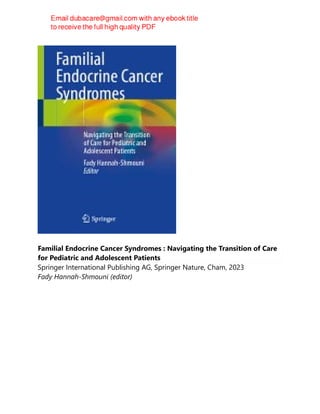 Familial Endocrine Cancer Syndromes : Navigating the Transition of Care
for Pediatric and Adolescent Patients
Springer International Publishing AG, Springer Nature, Cham, 2023
Fady Hannah-Shmouni (editor)
 