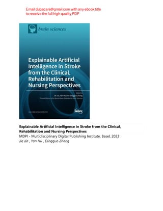 Explainable Artificial Intelligence in Stroke from the Clinical,
Rehabilitation and Nursing Perspectives
MDPI - Multidisciplinary Digital Publishing Institute, Basel, 2023
Jie Jia , Yan Hu , Dingguo Zhang
 