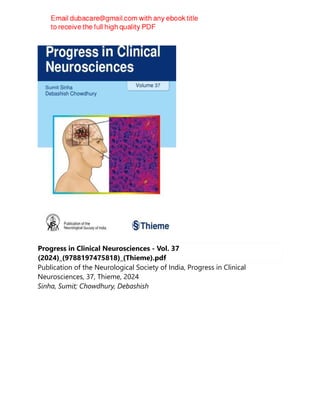 Progress in Clinical Neurosciences - Vol. 37
(2024)_(9788197475818)_(Thieme).pdf
Publication of the Neurological Society of India, Progress in Clinical
Neurosciences, 37, Thieme, 2024
Sinha, Sumit; Chowdhury, Debashish
 