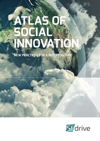 ATLAS OF
SOCIAL
INNOVATION
NEW PRACTICES FOR A BETTER FUTURE
 