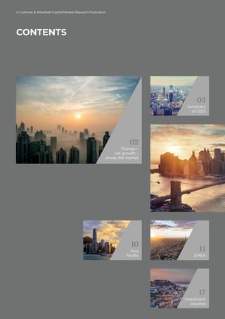 02
Change –
not growth –
drives the market
03
Summary
of 2015
10
Asia
Pacific
11
EMEA
17
Investment
volumes
A Cushman & Wakefield Capital Markets Research Publication
CONTENTS
 