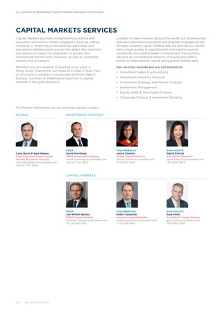 CAPITAL MARKETS SERVICES
Capital Markets provides comprehensive advice and
execution services to clients engaged in buying, selling,
investing in, financing or developing real estate and
real estate-related assets across the globe. Our solutions
are tailored to meet the objectives of private and
institutional owners and investors, as well as corporate
owners and occupiers.
Whether you are seeking to dispose of an asset in
Hong Kong, finance the purchase of a hotel in New York,
or structure a complex cross-border portfolio deal in
Europe, Cushman  Wakefield’s expertise in capital
markets is the gold standard.
Located in major markets around the world, our professionals
execute customised acquisition and disposal strategies across
all major property types. Additionally, we provide our clients
with unique access to opportunities and capital sources
worldwide. As a global leader in investment transactions,
we have an unsurpassed network of buyers and sellers,
access to international capital and superior market data.
Our services include but are not limited to:
•	 Investment Sales  Acquisitions
•	 Investment Advisory Services
•	 Investment Strategy and Market Analysis
•	 Investment Management
•	 Equity, Debt  Structured Finance
•	 Corporate Finance  Investment Banking
A Cushman  Wakefield Capital Markets Research Publication
Carlo Barel di Sant’Albano
Chief Executive Global Capital
Markets  Investor Services
carlo.santalbano@cushwake.com
+44 20 7152 5846
GLOBAL INVESTMENT STRATEGY
CAPITAL MARKETS
EMEA
Jan-Willem Bastijn
EMEA Capital Markets
janwillem.bastijn@cushwake.com
+31 20 800 2081
ASIA PACIFIC
Sigrid Zialcita
Asia Pacific Research
sigrid.zialcita@cushwake.com
+65 6232 0875
THE AMERICAS
Janice Stanton
Global Capital Advisory
janice.stanton@cushwake.com
+1 212 841 5025
ASIA PACIFIC
Gary Hollis
Asia Pacific Capital Markets
gary.hollis@cushwake.com
+65 6393 2328
EMEA
David Hutchings
EMEA Investment Strategy
david.hutchings@cushwake.com
+44 20 7152 5029
THE AMERICAS
Noble Carpenter
Americas Capital Markets
noble.carpenter@cushwake.com
+1 212 318 9745
For further information on our services, please contact:
20 ATLAS OUTLOOK
 