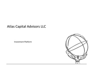Atlas Capital Advisors LLC


    Atlas Equity Platform


    Jonathan Tunney CFA
    Chief Investment Officer
    www.atlasca.com
 