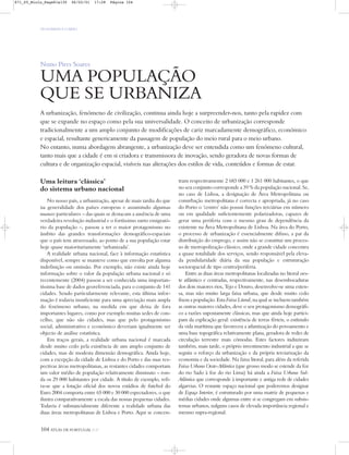 OS HOMENS E O MEIO
Nuno Pires Soares
UMA POPULAÇÃO
QUE SE URBANIZA
A urbanização, fenómeno de civilização, continua ainda hoje a surpreender-nos, tanto pela rapidez com
que se expande no espaço como pela sua universalidade. O conceito de urbanização corresponde
tradicionalmente a um amplo conjunto de modificações de cariz marcadamente demográfico, económico
e espacial, resultante genericamente da passagem de população do meio rural para o meio urbano.
No entanto, numa abordagem abrangente, a urbanização deve ser entendida como um fenómeno cultural,
tanto mais que a cidade é em si criadora e transmissora de inovação, sendo geradora de novas formas de
cultura e de organização espacial, visíveis nas alterações dos estilos de vida, conteúdos e formas de estar.
104 ATLAS DE PORTUGAL IGP
Uma leitura ‘clássica’
do sistema urbano nacional
No nosso país, a urbanização, apesar de mais tardia do que
na generalidade dos países europeus e assumindo algumas
nuances particulares – das quais se destacam a ausência de uma
verdadeira revolução industrial e o fortíssimo surto emigrató-
rio da população –, passou a ter o maior protagonismo no
âmbito das grandes transformações demográfico-espaciais
que o país tem atravessado, ao ponto de a sua população estar
hoje quase maioritariamente ‘urbanizada’.
A realidade urbana nacional, face à informação estatística
disponível, sempre se manteve como que envolta por alguma
indefinição ou omissão. Por exemplo, não existe ainda hoje
informação sobre o valor da população urbana nacional e só
recentemente (2004) passou a ser conhecida uma importan-
tíssima base de dados georeferenciada, para o conjunto de 141
cidades. Sendo particularmente relevante, esta última infor-
mação é todavia insuficiente para uma apreciação mais ampla
do fenómeno urbano, na medida em que deixa de fora
importantes lugares, como por exemplo muitas sedes de con-
celho, que não são cidades, mas que pelo protagonismo
social, administrativo e económico deveriam igualmente ser
objecto de análise estatística.
Em traços gerais, a realidade urbana nacional é marcada
desde muito cedo pela existência de um amplo conjunto de
cidades, mas de modesta dimensão demográfica. Ainda hoje,
com a excepção da cidade de Lisboa e do Porto e das suas res-
pectivas áreas metropolitanas, as restantes cidades comportam
um valor médio de população relativamente diminuto – ron-
da os 29 000 habitantes por cidade. A título de exemplo, refi-
ra-se que a lotação oficial dos novos estádios de futebol do
Euro 2004 comporta entre 65 000 e 30 000 espectadores, o que
ilustra comparativamente a escala das nossas pequenas cidades.
Todavia é substancialmente diferente a realidade urbana das
duas áreas metropolitanas de Lisboa e Porto. Aqui se concen-
tram respectivamente 2 683 000 e 1 261 000 habitantes, o que
no seu conjunto corresponde a 39 % da população nacional. Se,
no caso de Lisboa, a designação de Área Metropolitana ou
conurbação metropolitana é correcta e apropriada, já no caso
do Porto o ‘centro’ não possui funções terciárias em número
ou em qualidade suficientemente polarizadoras, capazes de
gerar uma periferia com o mesmo grau de dependência da
existente na Área Metropolitana de Lisboa. Na área do Porto,
o processo de urbanização é essencialmente difuso, a par da
distribuição do emprego, e assim não se constitui um proces-
so de metropolização clássico, onde a grande cidade concentra
a quase totalidade dos serviços, sendo responsável pela eleva-
da pendularidade diária da sua população e estruturação
socioespacial de tipo centro/periferia.
Entre as duas áreas metropolitanas localizadas no litoral oes-
te atlântico e centradas, respectivamente, nas desembocaduras
dos dois maiores rios, Tejo e Douro, desenvolve-se uma exten-
sa, mas não muito larga faixa urbana, que desde muito cedo
fixou a população. Esta Faixa Litoral, na qual se incluem também
as outras maiores cidades, deve o seu protagonismo demográfi-
co a razões supostamente clássicas, mas que ainda hoje partici-
pam da explicação geral: existência de terras férteis, o estímulo
da vida marítima que favoreceu a atlantização do povoamento e
uma base topográfica relativamente plana, geradora de redes de
circulação terrestre mais cómodas. Estes factores induziram
também, mais tarde, o próprio investimento industrial a que se
seguiu o reforço da urbanização e da própria terciarização da
economia e da sociedade. Na faixa litoral, para além da referida
Faixa Urbana Oeste-Atlântica (que grosso modo se estende da foz
do rio Sado à foz do rio Lima) há ainda a Faixa Urbana Sul-
Atlântica que corresponde à importante e antiga rede de cidades
algarvias. O restante espaço nacional que poderemos designar
de Espaço Interior, é estruturado por uma matriz de pequenas e
médias cidades onde algumas entre si se congregam em subsis-
temas urbanos, nalguns casos de elevada importância regional e
mesmo supra-regional.
871_05_Miolo_Pags81a130 06/02/01 17:28 Página 104
 