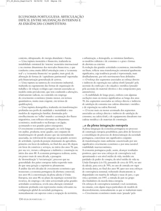 134 ATLAS DE PORTUGAL IGP
contexto, ultrapassado, de energia abundante e barata.
— Uma ruptura monetária e financeira, traduzida na
instabilidade estrutural do ‘sistema’ monetário internacional
e no enorme dinamismo dos mercados financeiros, e que
conduziu a uma muito difícil articulação entre a ‘economia
real’ e a ‘economia financeira’ no quadro, mais geral, da
afirmação de formas de ‘capitalismo patrimonial’ suportadas
pela financiarização generalizada de activos;
— Uma ruptura na natureza do crescimento industrial,
traduzida no esgotamento das formas de organização do
trabalho e de relação ecológica que estavam associadas ao
modelo então prevalecente, que tem conduzido a alterações,
relativamente radicais, no conteúdo em emprego
do crescimento económico (muito menor, em termos
quantitativos, muito mais exigente, em termos de
qualificações);
— Uma ruptura demográfica, traduzida em transformações
profundas nos perfis de natalidade e mortalidade e nos
modelos de organização familiar, dominadas pelo
envelhecimento no ‘velho’ mundo e acentuação dos fluxos
migratórios, com reflexos relevantes no dinamismo
económico, moderando-o na Europa e no Japão,
acentuando-o nos grandes países emergentes.
O crescimento económico português, no ciclo longo
em análise, produziu, neste quadro, um conjunto de
transformações de grande alcance que são normalmente
associadas, no referencial do emprego nos grandes sectores
de actividade, à perda da posição dominante da agricultura,
primeiro em favor da indústria, no final dos anos 60, depois
em favor do comércio e serviços, no início dos anos 70, que,
por sua vez, vieram a ultrapassar a indústria e construção no
início dos anos 80. A economia portuguesa realizou, assim,
em pouco mais de uma década, a passagem
da ‘desruralização’ à ‘terciarização’, processo que na
generalidade dos países europeus tinha requerido mais
do que uma geração a exprimir-se plenamente.
A análise das três décadas de crescimento económico que
trouxeram a economia portuguesa da abertura comercial,
nos anos 60, à concretização da plena adesão à União
Europeia, nos anos 80, no plano da repartição sectorial dos
recursos, do emprego e do valor acrescentado pelas grandes
actividades económicas, revela uma alteração estrutural
realmente profunda com repercussões muito relevantes na
configuração global da sociedade portuguesa,
nomeadamente em aspectos como a ocupação do território,
a urbanização, a demografia, as estruturas familiares,
os modelos culturais e de consumo e o grau e formas
de abertura ao exterior.
A evolução das grandes actividades económicas, intermédias
ou finais, reflecte uma transformação estrutural igualmente
significativa, cuja tendência pesada é representada, mais
detalhadamente, por três movimentos bem definidos:
— O reforço dos segmentos associados ao esforço directo
e indirecto de exportação nas cadeias têxtil (‘puxado’ pela
ascensão da confecção e do calçado) e metálica (‘puxado’
pela ascensão do material eléctrico e dos componentes para
automóveis);
— A estabilidade de longo prazo, embora com algumas
oscilações mais ou menos significativas ao longo dos anos
70, dos segmentos associados ao esforço directo e indirecto
de satisfação do consumo nas cadeias alimentar e metálica
e de exportação na cadeia florestal;
— O recuo mais ou menos acentuado dos segmentos
associados ao esforço directo e indirecto de satisfação do
consumo, na cadeia têxtil, e de equipamento duradouro nas
cadeias metálica e de materiais de construção.
...e da plena integração europeia
A plena integração da economia portuguesa no processo
de construção europeia possibilitou, para além de favorecer
a consolidação do processo de democratização da sociedade
portuguesa, concretizar um significativo conjunto
de transformações num ambiente caracterizado por um
significativo crescimento económico e por uma razoável
estabilidade macroeconómica.
A economia portuguesa pode, assim, alcançar resultados
positivos, quer nos seus esforços de convergência real,
aproximando o seu nível médio de vida, medido em
paridades de poder de compra, do nível médio de vida na
União Europeia (UE-15), passando de cerca de 55%, no ano
da adesão, para cerca de 70%, no ano de entrada em vigor
da moeda única, no final dos anos 90, quer nos seus esforços
de convergência nominal, reduzindo drasticamente as
disparidades em matéria de inflação e taxas de juro, o que
viria a permitir, em 1997, a entrada do país no grupo
dos fundadores da moeda única europeia.
Os esforços de convergência nominal e real coexistiram,
no entanto, com alguns traços particulares de modelo de
desenvolvimento, nomeadamente os que se traduziram num:
— Crescimento económico muito mais ‘puxado’ pelo
ECONOMIA PORTUGUESA: ARTICULAÇÃO
DIFÍCIL ENTRE MUDANÇAS INTERNAS E
AS EXIGÊNCIAS COMPETITIVAS
871_05_Miolo_Pags131a174 06/02/02 9:29 Página 134
 