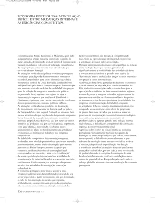 136 ATLAS DE PORTUGAL IGP
concretização da União Económica e Monetária, quer pelo
alargamento da União Europeia a um vasto conjunto de
países dotados, de um modo geral, de níveis de remuneração
bastante mais baixos e de níveis de educação e qualificação
da sua população activa bastante mais elevados do que
os verificados em Portugal.
As alterações verificadas na política económica portuguesa
resultantes quer da perda dos instrumentos monetários
e cambial, transferidos para a nova dimensão da política
monetária e cambial da União Europeia, conduzida com
independência pelo Banco Central Europeu e dominada por
um mandato centrado na defesa da estabilidade dos preços,
quer da redução da margem de manobra das políticas
orçamental e fiscal, sujeitas a um regime de rigor e
harmonização impostas por um Pacto de Estabilidade e
Crescimento, exprimem com clareza a necessidade e o alcance
desses ajustamentos no plano das políticas públicas.
As alterações verificadas nas condições de localização
do investimento internacional na Europa, onde os países
da Europa do Sul, e em especial Portugal, se tornaram bem
menos atractivos do que os países do alargamento, enquanto
‘nova fronteira’ de transição e crescimento económico
interna à própria União Europeia, seja por razões de custos
unitários da produção, seja por razões logísticas, exprimem,
com igual clareza, a necessidade e o alcance desses
ajustamentos no plano do funcionamento das actividades
económicas, do mercado de trabalho e das estratégias
empresariais.
As debilidades competitivas da economia portuguesa,
traduzidas, num nível de produtividade que se tem mantido,
persistentemente, muito abaixo do atingido pelos nossos
parceiros da União Europeia, mesmo daqueles que
connosco partilham objectivos de convergência real,
correspondem, no essencial, a uma certa ‘cristalização’
da nossa especialização internacional em actividades de
transformação de baixo/médio valor acrescentado, inseridas
em formatos de subcontratação e sem especial espessura
ao nível das actividades de investigação, concepção
e distribuição.
A economia portuguesa tem vindo a assistir a uma
progressiva deterioração da rendibilidade potencial do seu
sector exportador, a partir do momento em que, terminado
o ciclo de desvalorização do escudo que repunha,
artificialmente, a competitividade-preço das exportações,
não se assistiu a uma suficiente alteração estrutural dos
factores competitivos em direcção à competitividade
não-custo, da especialização internacional em direcção
a actividades de maior valor acrescentado.
Portugal apresenta um dos maiores desequilíbrios na relação
entre evolução de preços e custos, penalizando
significativamente a rendibilidade das actividades de bens
e serviços transaccionáveis e gerando uma espécie de
‘desconexão’ entre a evolução dos preços e custos internos e
dos preços e custos internacionais.
A afirmação desta forma particular de dualismo económico
e, nesse sentido, de degradação da coesão económica do
País, traduzida em restrições cada vez mais duras para a
operação das actividades de bens transaccionáveis, seja em
termos de preços e margens reduzidos, seja em termos de
ajustamentos mais fracos e lentos na melhoria do quadro
de remuneração dos factores produtivos (rendibilidade das
empresas e/ou remuneração do trabalho), enquanto
as actividades de bens e serviços não transaccionáveis vão
escapando a essas restrições com níveis de progressão
de preços bem mais elevados, que tendem a atrasar os
processos de reorganização e desenvolvimento tecnológico,
necessários para gerar aumentos sustentados de
produtividade, e a agravar, gerando uma inflação interna
mais elevada, as dificuldades competitivas das actividades
expostas à concorrência internacional.
A pressão sobre o nível de coesão interna da economia
portuguesa é especialmente relevante no quadro da
formação de uma Europa alargada, que coloca, como vimos,
novas questões e dificuldades, nomeadamente as que
relevam da articulação entre uma necessidade de acelerar
a mudança do padrão de especialização em direcção
a actividades e modelos de negócio baseados em factores
avançados e sofisticados, por um lado, e uma necessidade
de ganhar dimensão e corrigir as desvantagens de uma
localização relativamente periférica, em relação ao novo
centro de gravidade desta Europa alargada, acelerando o
esforço global de abertura e internacionalização da economia
portuguesa.
ECONOMIA PORTUGUESA: ARTICULAÇÃO
DIFÍCIL ENTRE MUDANÇAS INTERNAS E
AS EXIGÊNCIAS COMPETITIVAS
871_05_Miolo_Pags131a174 06/02/02 9:29 Página 136
 