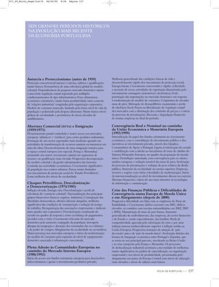 ATLAS DE PORTUGAL IGP 137
Autarcia e Proteccionismo (antes de 1959)
Protecção concorrencial interna e externa, salários e qualificações
muito baixos; Permanência de uma relevância global do modelo
colonial; Preponderância do pequeno mercado doméstico sujeito
a uma forte regulação estatal suportada por múltiplos
condicionamentos de tipo administrativo; Fraco dinamismo
económico estrutural e muito baixa produtividade num contexto
de ‘relações industriais’ congeladas pela organização corporativa;
Modelo de consumo truncado, limitado pelo baixo nível de vida da
população e polarizado pela despesa alimentar; Muito baixos níveis
globais de escolaridade e persistência de níveis elevados de
analfabetismo.
Abertura Comercial (EFTA) e Emigração
(1959/1973)
Desarmamento pautal controlado e maior acesso aos mercados
europeus ‘atlânticos’ e ‘nórdicos’ para certos produtos industriais;
Formação de um sector exportador mais moderno apoiado em
actividades de transformação de recursos naturais ou intensivas em
mão-de-obra; Desenvolvimento de uma emigração massiva para
o espaço central europeu (em especial, França e Alemanha)
arrastando um maior crescimento salarial em segmentos de
escassez ou qualificação mais elevada; Progressiva decomposição
do modelo colonial e da gestão administrativa das barreiras
à entrada nas actividades económicas; Crescimento significativo
da população nos centros urbanos; Passos muito limitados
nos mecanismos de protecção social do ‘Estado Providência’;
Lenta melhoria dos níveis de escolaridade.
Choques Petrolíferos, Descolonização
e Democratização (1974/1985)
Inflação elevada; Energia cara; Descolonização e perda de
relevância do ‘comércio colonial’; Nacionalização dos principais
grupos financeiros (bancos, seguros, indústria); Consagração das
liberdades democráticas, direitos laborais alargados, melhoria
significativa das condições de remuneração e redução do tempo
de trabalho; Reorganização das associações empresariais e sindicais
num quadro não corporativo; Desvalorização continuada do
escudo no quadro da resposta a crises na balança de pagamentos
(acordos com o FMI); Crescimento relevante do mercado
doméstico pelo aumento conjugado da população (travagem
abrupta da emigração e absorção dos retornados das ex-colónias)
e do poder de compra; Alargamento da escolaridade no secundário;
Maior presença nos mercados europeus e início da modernização
do modelo de consumo pela expansão do nível de equipamento
doméstico associado à urbanização concentrada.
Plena Adesão às Comunidades Europeias no
caminho do Mercado Interno Europeu
(1986/1992)
Início do acesso aos fundos estruturais europeus para desenvolver
infra-estruturas e apoiar o investimento produtivo privado;
Melhoria generalizada das condições básicas de vida e
desenvolvimento rápido dos mecanismos de protecção social;
Energia barata; Crescimento extrovertido e rápido, reflectindo
a ascensão de novas actividades de exportação dinamizadas pelo
investimento estrangeiro (automóvel, electrónica); Forte
penetração das importações no mercado doméstico em resposta
à modernização do modelo de consumo; Conjuntura de elevadas
taxas de juro; Afirmação de desequilíbrios orçamentais e perda
de eficiência fiscal; Passos na liberalização da ‘regulação estatal’
dos mercados com a eliminação dos controlos de preços e o início
do processo de privatizações; Recessão e degradação financeira
de muitas empresas no final do período.
Convergência Real e Nominal no caminho
da União Económica e Monetária Europeia
(1993/1999)
Intensificação do papel dos fundos estruturais no crescimento
económico, com a consolidação do investimento público e dos
incentivos ao investimento privado, através dos Quadros
Comunitários de Apoio a Portugal; Ligeira revalorização do escudo
e estabilização com a adesão ao mecanismo de taxas de câmbio do
Sistema Monetário Europeu, no quadro da preparação da moeda
única; Desinflação sustentada, com convergência para os valores
médios europeus, e redução sensível das taxas de juro; Aceleração
do processo de privatizações e redução do peso relativo da dívida
pública; Aumento da escolaridade no ensino superior; Empresas,
sectores e regiões com várias velocidades de modernização; Início
da internacionalização ao nível do investimento directo no exterior;
Abertura financeira e início do uso mais intensivo às tecnologias
de informação e comunicação.
Crise das Finanças Públicas e Dificuldades de
Convergência numa Europa de Moeda Única
e em Alargamento (depois de 2000)
Progressiva dificuldade em lidar com as exigências do Pacto de
Estabilidade e Crescimento (défice excessivo em 2001, défices
elevados, só contidos com receitas extraordinárias em 2002, 2003
e 2004); Manutenção de taxas de juro baixas; Aumento
generalizado do endividamento, das empresas, do sector financeiro
e do Estado e, muito especialmente, das famílias; Perda de
competitividade agravada pela valorização do euro e por uma
inflação interna tendencialmente superior à inflação média na
União Europeia; Progressiva transição da situação de ‘país
da coesão’ para a de ‘país da moeda única’; Aceleração drástica das
formas de integração económica entre Portugal e Espanha, que
se torna no seu principal parceiro, sucedendo ao Reino Unido
e ao eixo composto pela França e Alemanha; Os processos
de deslocalização industrial acentuam a necessidade de melhorias
muito significativas no padrão de especialização, na organização
empresarial e nos níveis de produtividade, pressionadas pelo
alargamento aos países da Europa Central com níveis de educação
mais elevados e níveis de salários mais baixos.
SEIS GRANDES PERÍODOS HISTÓRICOS
NA EVOLUÇÃO MAIS RECENTE
DA ECONOMIA PORTUGUESA
871_05_Miolo_Pags131a174 06/02/02 9:29 Página 137
 